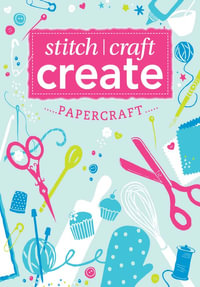 Stitch, Craft, Create: Papercraft : 13 quick & easy papercraft projects - Various