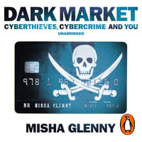 DarkMarket : CyberThieves, CyberCops and You - Misha Glenny