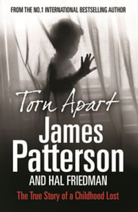 Torn Apart : The True Story of a Childhood Lost - James Patterson