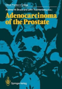 Adenocarcinoma of the Prostate : Clinical Practice in Urology - Andrew W. Bruce