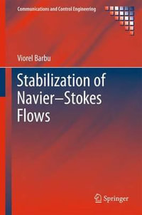 Stabilization of Navier-Stokes Flows : Communications and Control Engineering - Viorel Barbu