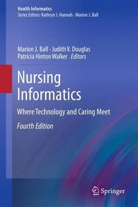 Nursing Informatics : Where Technology and Caring Meet - Marion J. Ball