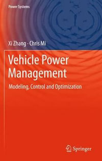 Vehicle Power Management : Modeling, Control and Optimization - Xi Zhang