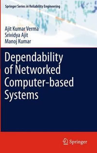 Dependability of Networked Computer-based Systems : Springer Series in Reliability Engineering - Ajit Kumar Verma