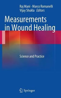 Measurements in Wound Healing : Science and Practice - Raj Mani