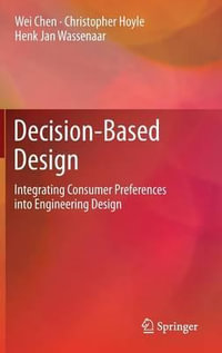 Decision-Based Design : Integrating Consumer Preferences into Engineering Design - Wei Chen