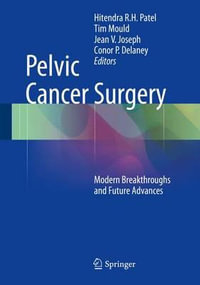 Pelvic Cancer Surgery : Modern Breakthroughs and Future Advances - Hitendra R.H. Patel