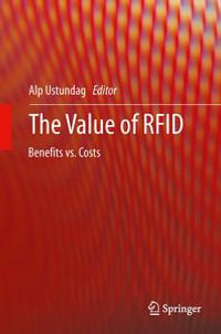 The Value of RFID : Benefits vs. Costs - Alp Ustundag