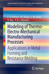 Modeling of Thermo-Electro-Mechanical Manufacturing Processes : Applications in Metal Forming and Resistance Welding - C. V. Nielsen