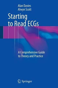 Starting to Read ECGs : A Comprehensive Guide to Theory and Practice - Alan Davies