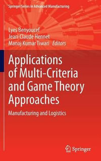 Applications of Multi-Criteria and Game Theory Approaches : Manufacturing and Logistics - Lyes Benyoucef