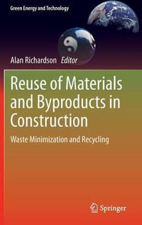 Reuse of Materials and Byproducts in Construction : Waste Minimization and Recycling - Alan Richardson