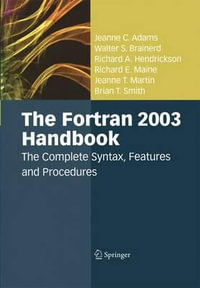 The Fortran 2003 Handbook : The Complete Syntax, Features and Procedures - Jeanne C. Adams