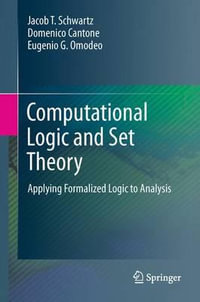 Computational Logic and Set Theory : Applying Formalized Logic to Analysis - Jacob T. Schwartz