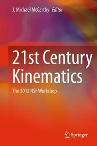 21st Century Kinematics : The 2012 NSF Workshop - J. Michael McCarthy