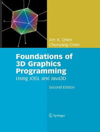 Foundations of 3D Graphics Programming : Using JOGL and Java3D - Jim X. Chen