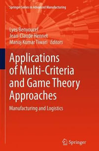 Applications of Multi-Criteria and Game Theory Approaches : Manufacturing and Logistics - Lyes Benyoucef