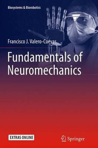 Fundamentals of Neuromechanics : Biosystems & Biorobotics - Francisco J. Valero-Cuevas