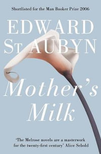 Mother's Milk : A Patrick Melrose Novel 4 - Edward St Aubyn