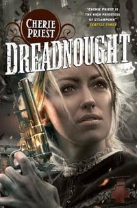 Dreadnought : The Clockwork Century - Cherie Priest