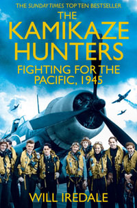 The Kamikaze Hunters : The Men Who Fought for the Pacific, 1945 - Oliver Walker