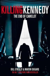 Killing Kennedy : The End of Camelot - Bill O'Reilly