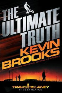 The Ultimate Truth : Travis Delaney Investigates 1 - Kevin Brooks