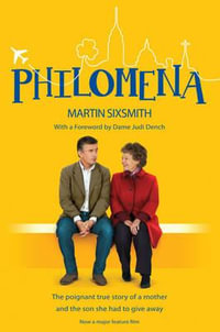 Philomena : The True Story of a Mother and the Son She Had to Give Away - Martin Sixsmith