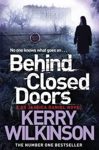 Behind Closed Doors : Jessica Daniel Series : Book 7 - Kerry Wilkinson