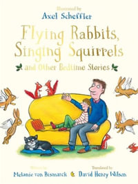 Flying Rabbits, Singing Squirrels and Other Bedtime Stories - Axel Scheffler