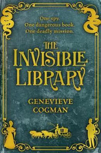 The Invisible Library : The Invisible Library Series - Genevieve Cogman