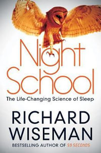 Night School : The Life-Changing Science of Sleep - Richard Wiseman