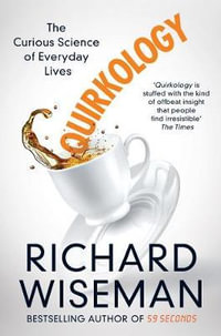 Quirkology : The Curious Science of Everyday Lives - Richard Wiseman