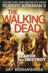 Search and Destroy : The Walking Dead : Book 7 - Jay Bonansinga