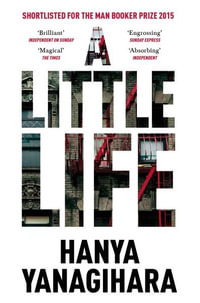 A Little Life : Shortlisted for the 2016 Baileys Women's Prize for Fiction - Hanya Yanagihara