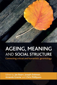 Ageing, meaning and social structure : Connecting critical and humanistic gerontology - Jan Baars