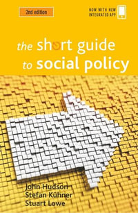 The Short Guide to Social Policy : Short Guides - John Hudson