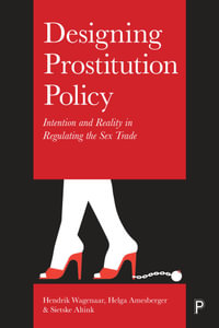 Designing Prostitution Policy : Intention and Reality in Regulating the Sex Trade - Wagenaar, Hendrik