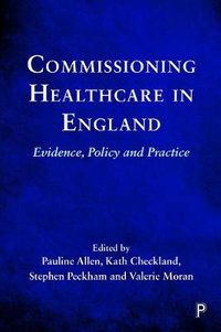 Commissioning Healthcare in England : Evidence, Policy and Practice - Pauline Allen