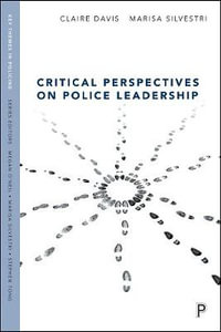 Critical Perspectives on Police Leadership : Key Themes in Policing - Claire Davis