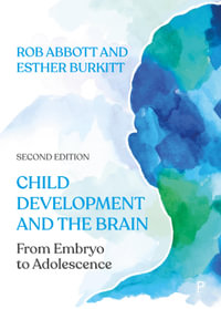 Child Development and the Brain : From Embryo to Adolescence - Esther  Burkitt