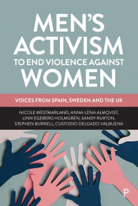 Men's Activism to End Violence Against Women : Voices from Spain, Sweden and the UK - Nicole Westmarland