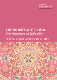 Care for Older Adults in India : Living Arrangements and Quality of Life - Ajay Bailey