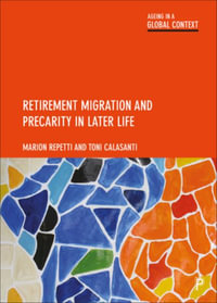 Retirement Migration and Precarity in Later Life : Ageing in a Global Context - Marion Repetti