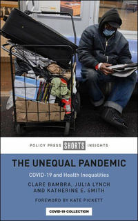 The Unequal Pandemic : COVID-19 and Health Inequalities - Clare Bambra