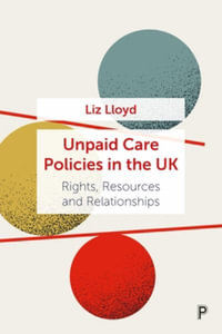 Unpaid Care Policies in the UK : Rights, Resources and Relationships - Liz Lloyd