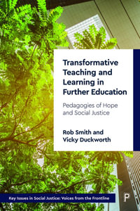 Transformative Teaching and Learning in Further Education : Pedagogies of Hope and Social Justice - Rob Smith