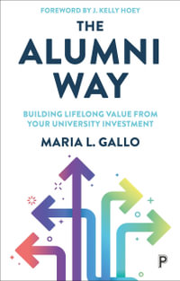 The Alumni Way : Building Lifelong Value from Your University Investment - Maria L. Gallo