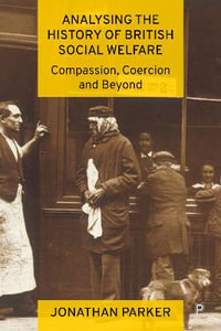 Analysing the History of British Social Welfare : Compassion, Coercion and Beyond - Jonathan Parker