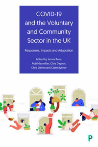 COVID-19 and the Voluntary and Community Sector in the UK : Responses, Impacts and Adaptation - James Rees